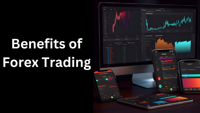 Benefits of Forex Trading A Comprehensive Guide
